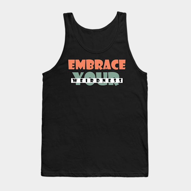 Embrace your weirdness Tank Top by SamridhiVerma18